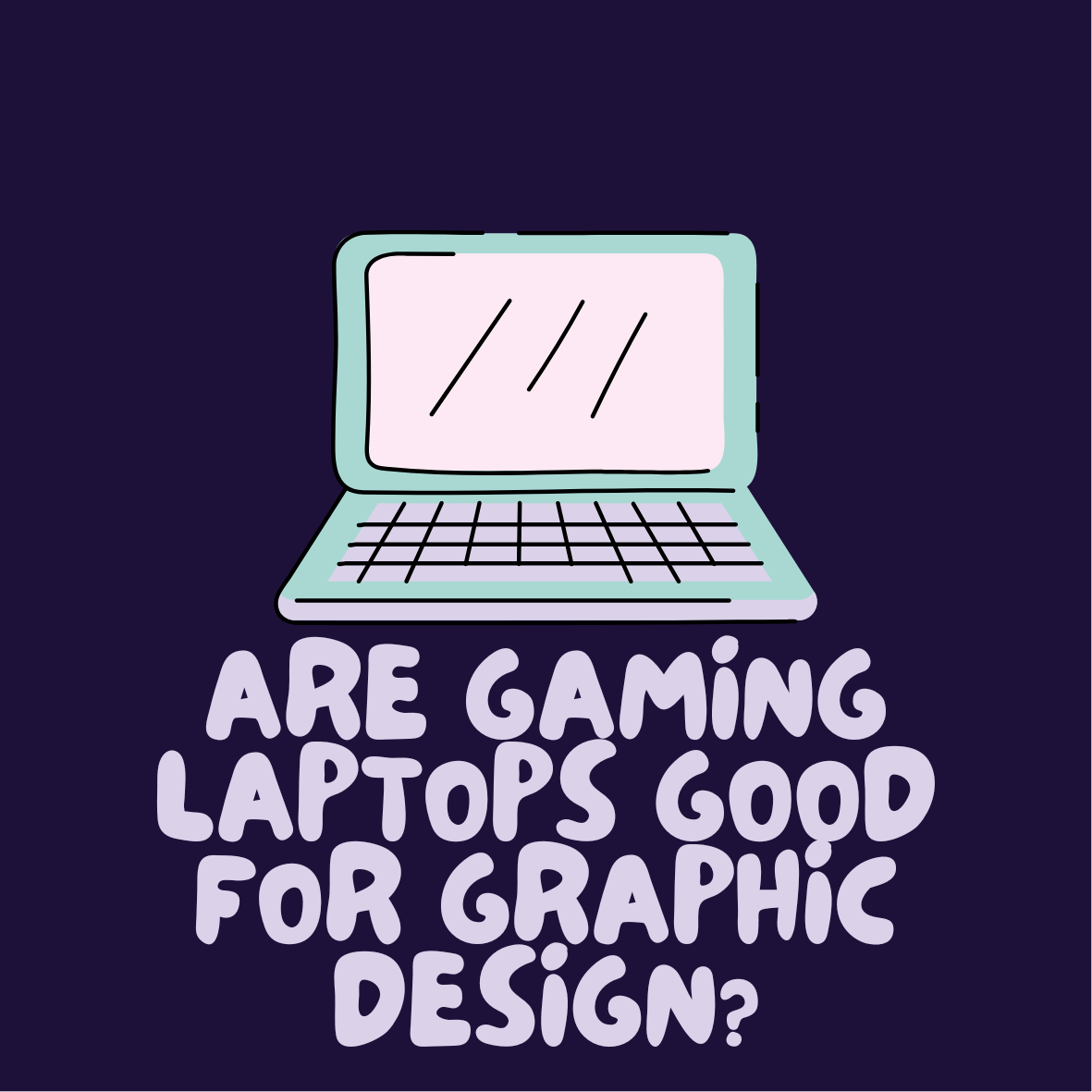 are gaming laptops good for graphic designing