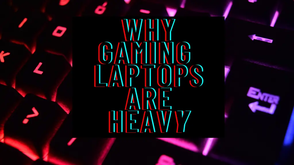 why gaming laptops are heavy