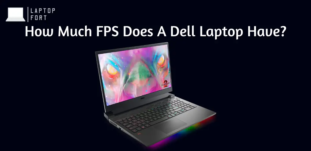 How Much FPS Does A Dell Laptop Have? Explained