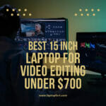 Best 15 Inch Laptop For Video Editing Under 700 In 2022