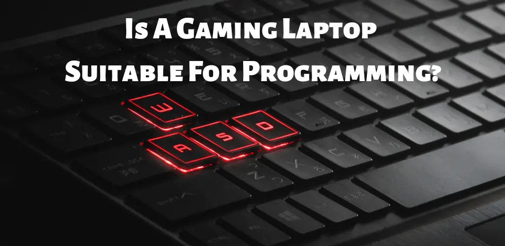 Is A Gaming Laptop Suitable For Programming?