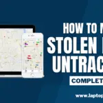How To Make A Stolen Laptop Untrackable? Complete Guide