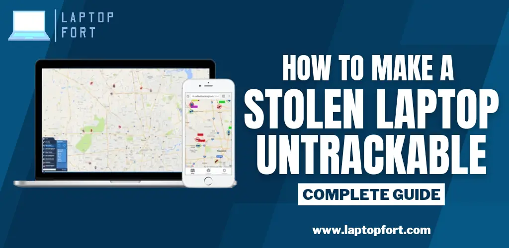 How To Make A Stolen Laptop Untrackable? Complete Guide