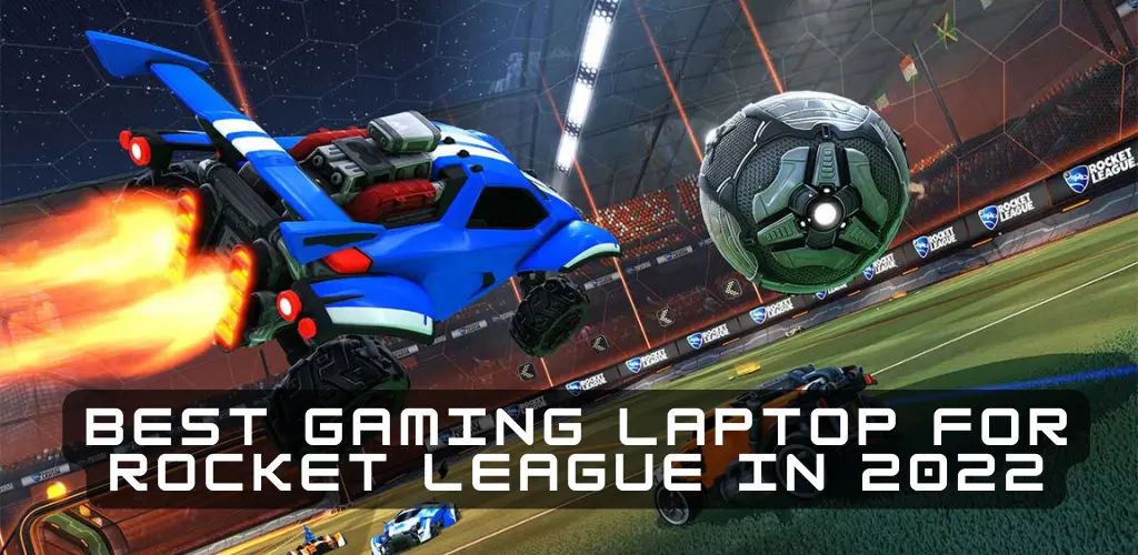Best Gaming Laptop For Rocket League In 2022